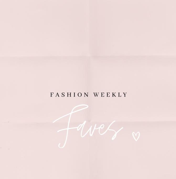 Fashion Weekly Faves 